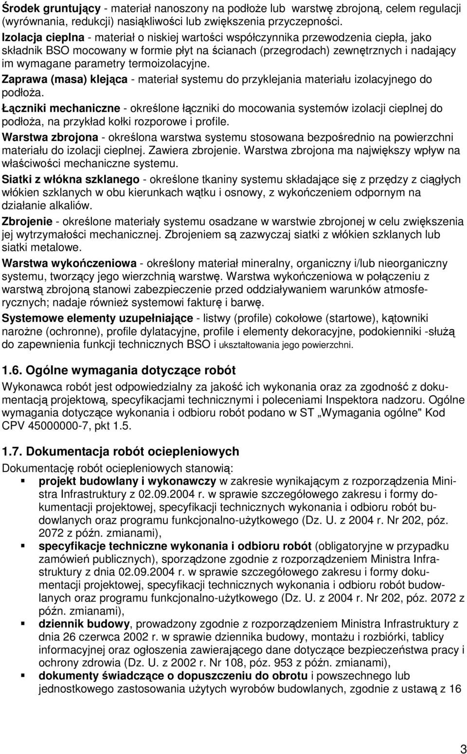 termoizolacyjne. Zaprawa (masa) klejąca - materiał systemu do przyklejania materiału izolacyjnego do podłoża.