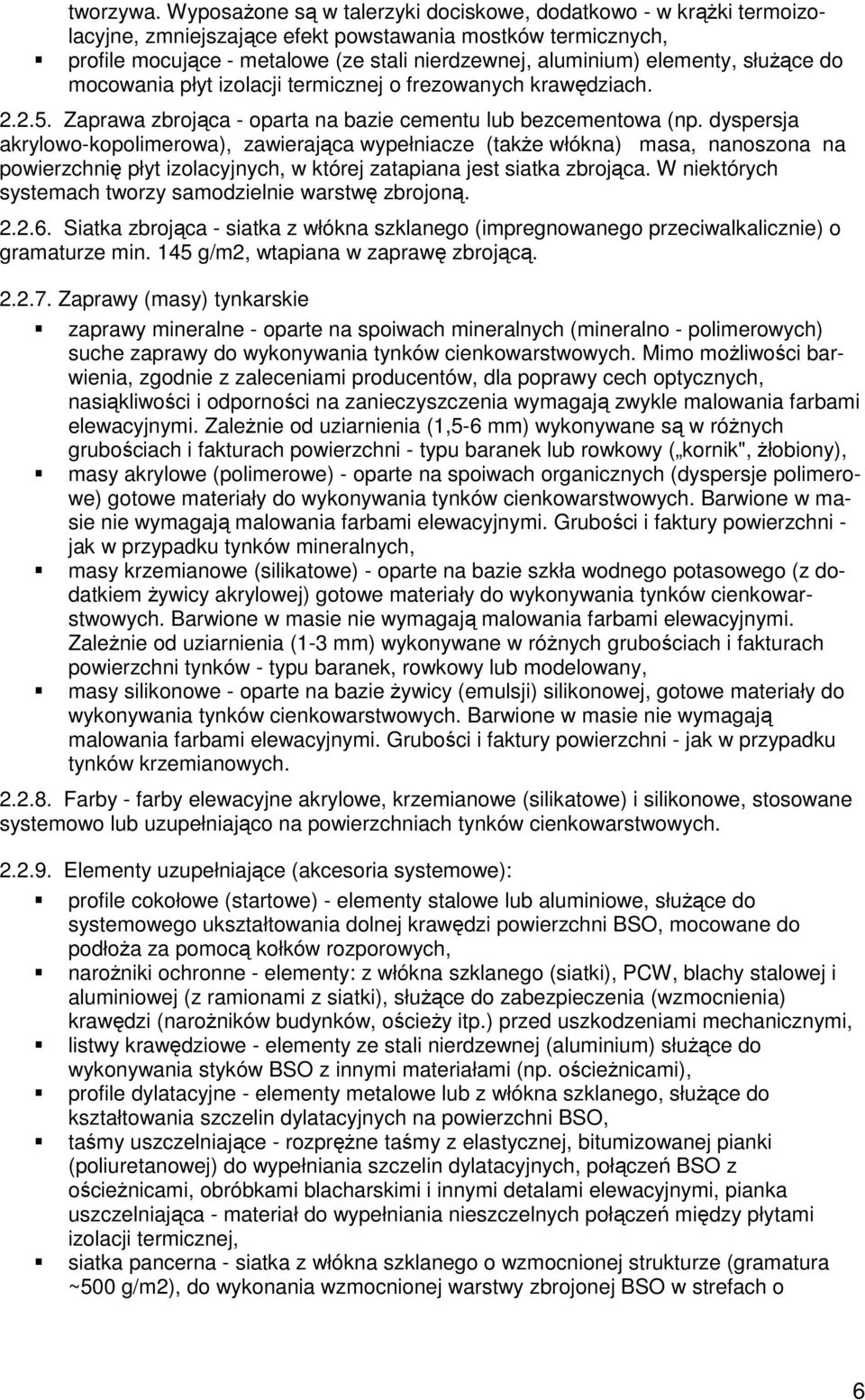 służące do mocowania płyt izolacji termicznej o frezowanych krawędziach. 2.2.5. Zaprawa zbrojąca - oparta na bazie cementu lub bezcementowa (np.