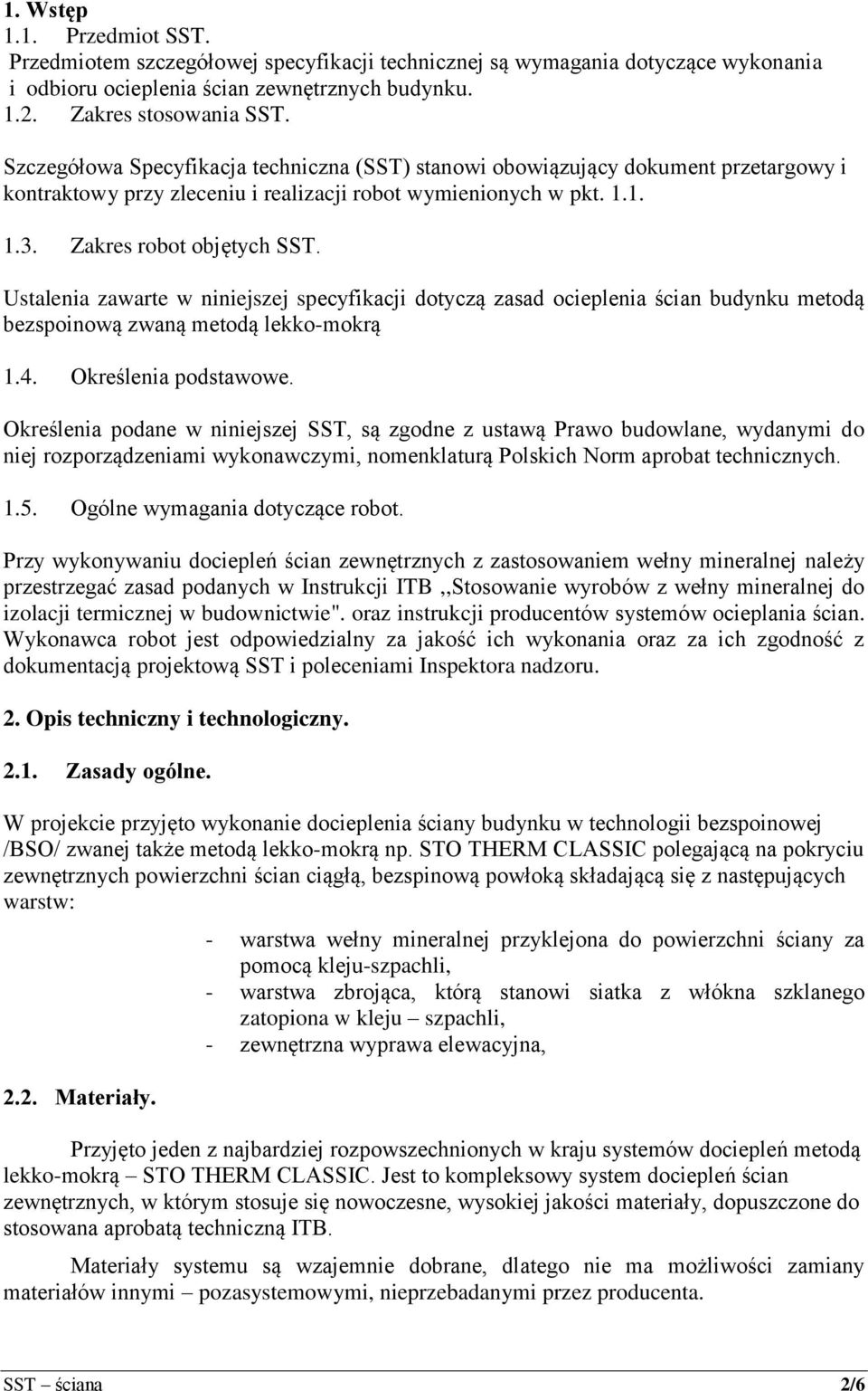 Ustalenia zawarte w niniejszej specyfikacji dotyczą zasad ocieplenia ścian budynku metodą bezspoinową zwaną metodą lekko-mokrą 1.4. Określenia podstawowe.