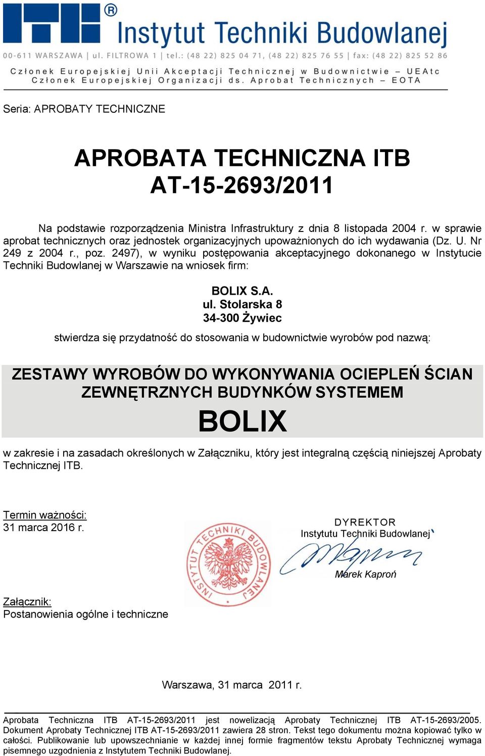 2497), w wyniku postępowania akceptacyjnego dokonanego w Instytucie Techniki Budowlanej w Warszawie na wniosek firm: BOLIX S.A. ul.