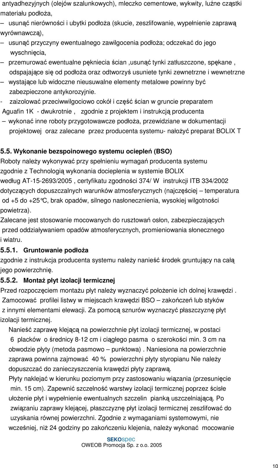 usuniete tynki zewnetrzne i wewnetrzne wystające lub widoczne nieusuwalne elementy metalowe powinny być zabezpieczone antykorozyjnie.
