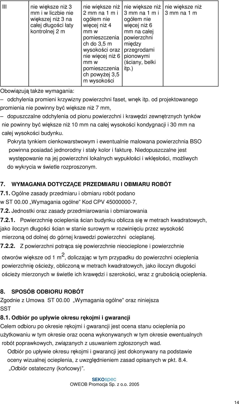 ) nie większe niŝ 3 mm na 1 m Obowiązują takŝe wymagania: odchylenia promieni krzywizny powierzchni faset, wnęk itp.