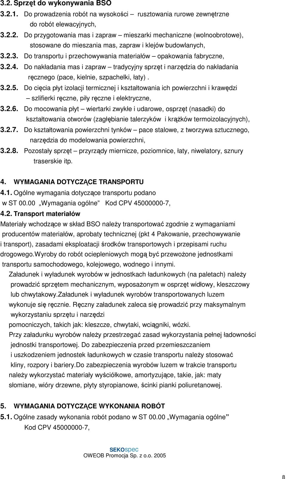 Do cięcia płyt izolacji termicznej i kształtowania ich powierzchni i krawędzi szlifierki ręczne, piły ręczne i elektryczne, 3.2.6.