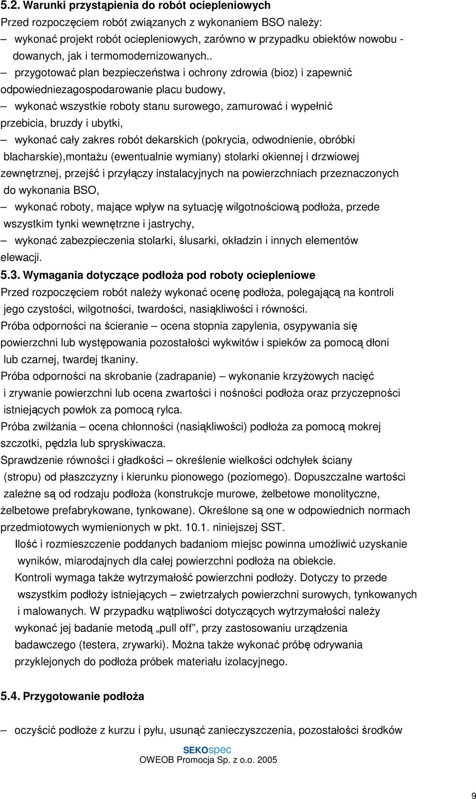 . przygotować plan bezpieczeństwa i ochrony zdrowia (bioz) i zapewnić odpowiedniezagospodarowanie placu budowy, wykonać wszystkie roboty stanu surowego, zamurować i wypełnić przebicia, bruzdy i