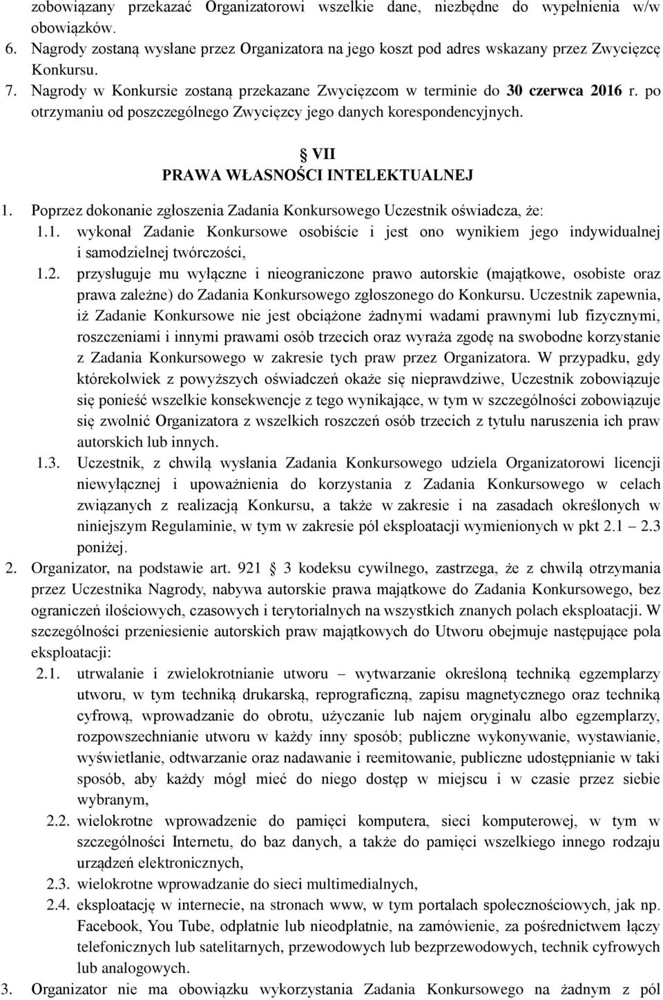 Poprzez dokonanie zgłoszenia Zadania Konkursowego Uczestnik oświadcza, że: 1.1. wykonał Zadanie Konkursowe osobiście i jest ono wynikiem jego indywidualnej i samodzielnej twórczości, 1.2.