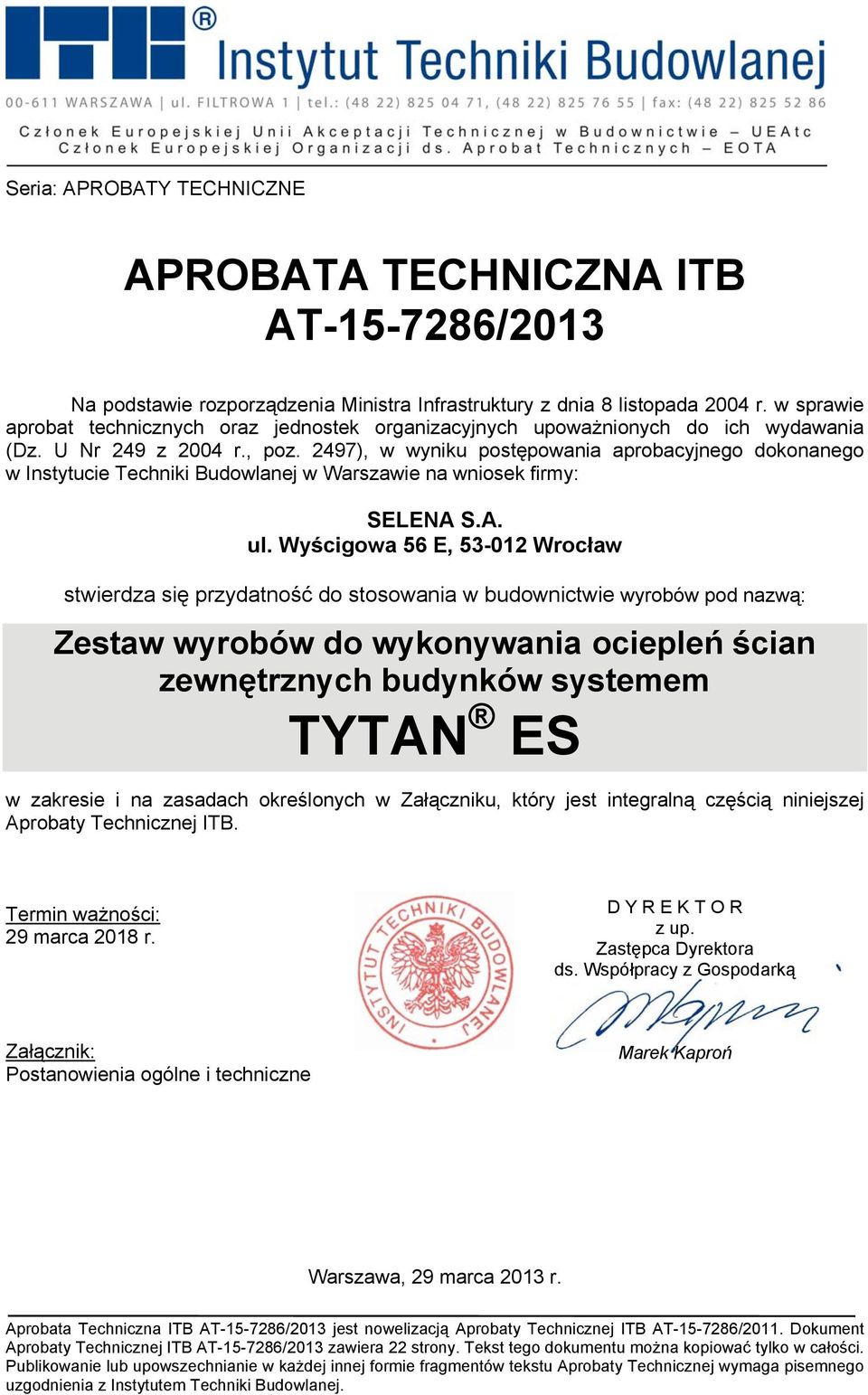 2497), w wyniku postępowania aprobacyjnego dokonanego w Instytucie Techniki Budowlanej w Warszawie na wniosek firmy: SELENA S.A. ul.