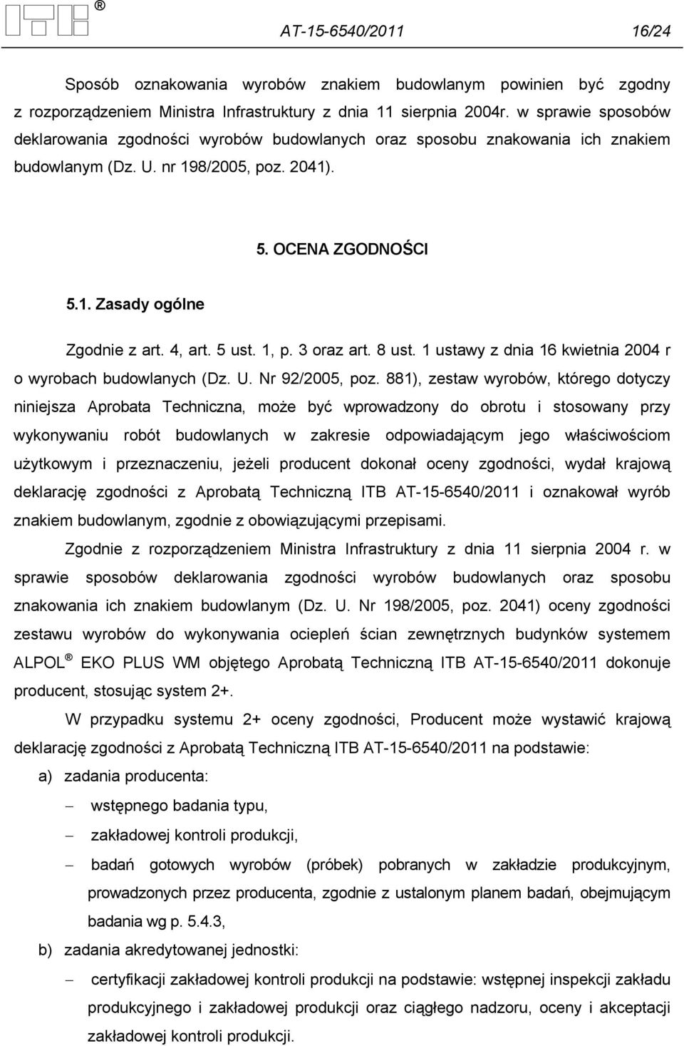 4, art. 5 ust. 1, p. 3 oraz art. 8 ust. 1 ustawy z dnia 16 kwietnia 2004 r o wyrobach budowlanych (Dz. U. Nr 92/2005, poz.