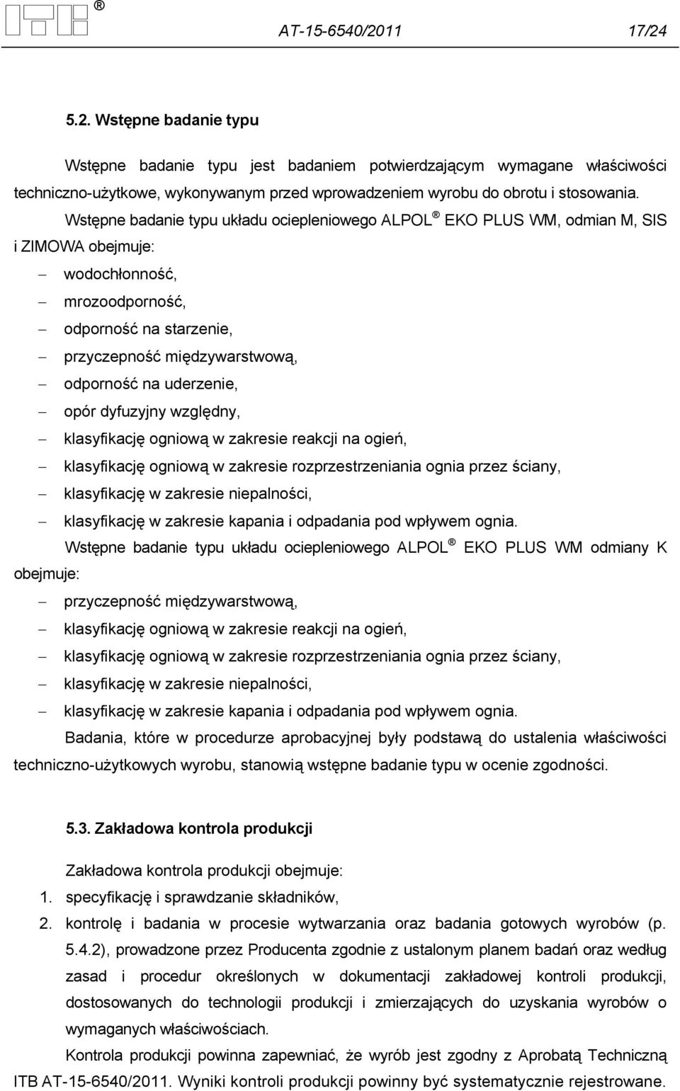 uderzenie, opór dyfuzyjny względny, klasyfikację ogniową w zakresie reakcji na ogień, klasyfikację ogniową w zakresie rozprzestrzeniania ognia przez ściany, klasyfikację w zakresie niepalności,