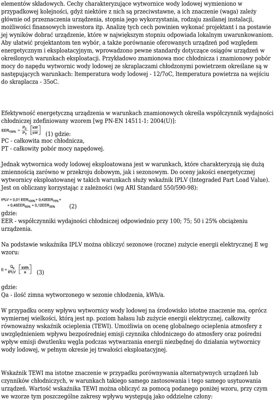 jego wykorzystania, rodzaju zasilanej instalacji, możliwości finansowych inwestora itp.