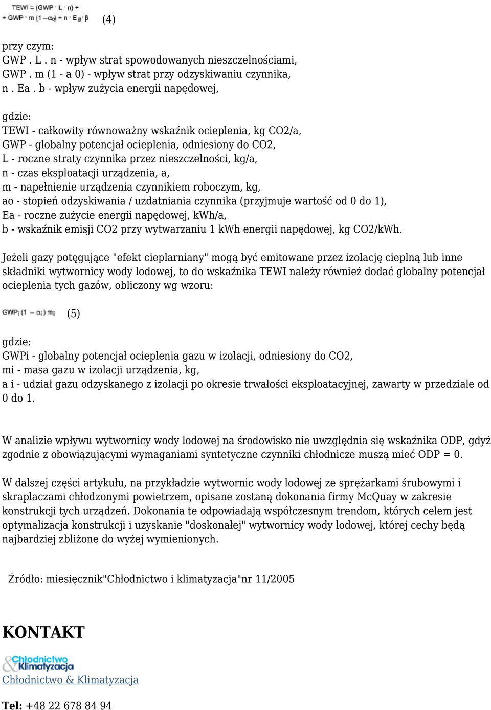 nieszczelności, kg/a, n - czas eksploatacji urządzenia, a, m - napełnienie urządzenia czynnikiem roboczym, kg, ao - stopień odzyskiwania / uzdatniania czynnika (przyjmuje wartość od 0 do 1), Ea -