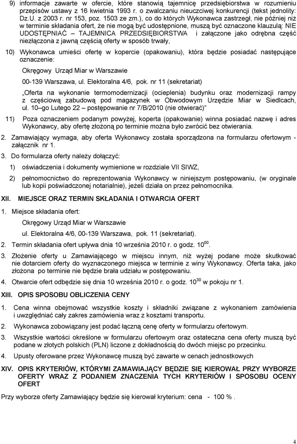 ), co do których Wykonawca zastrzegł, nie później niż w terminie składania ofert, że nie mogą być udostępnione, muszą być oznaczone klauzulą: NIE UDOSTĘPNIAĆ TAJEMNICA PRZEDSIĘBIORSTWA i załączone