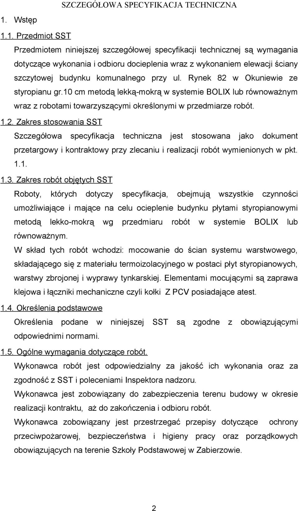 1. Przedmiot SST Przedmiotem niniejszej szczegółowej specyfikacji technicznej są wymagania dotyczące wykonania i odbioru docieplenia wraz z wykonaniem elewacji ściany szczytowej budynku komunalnego