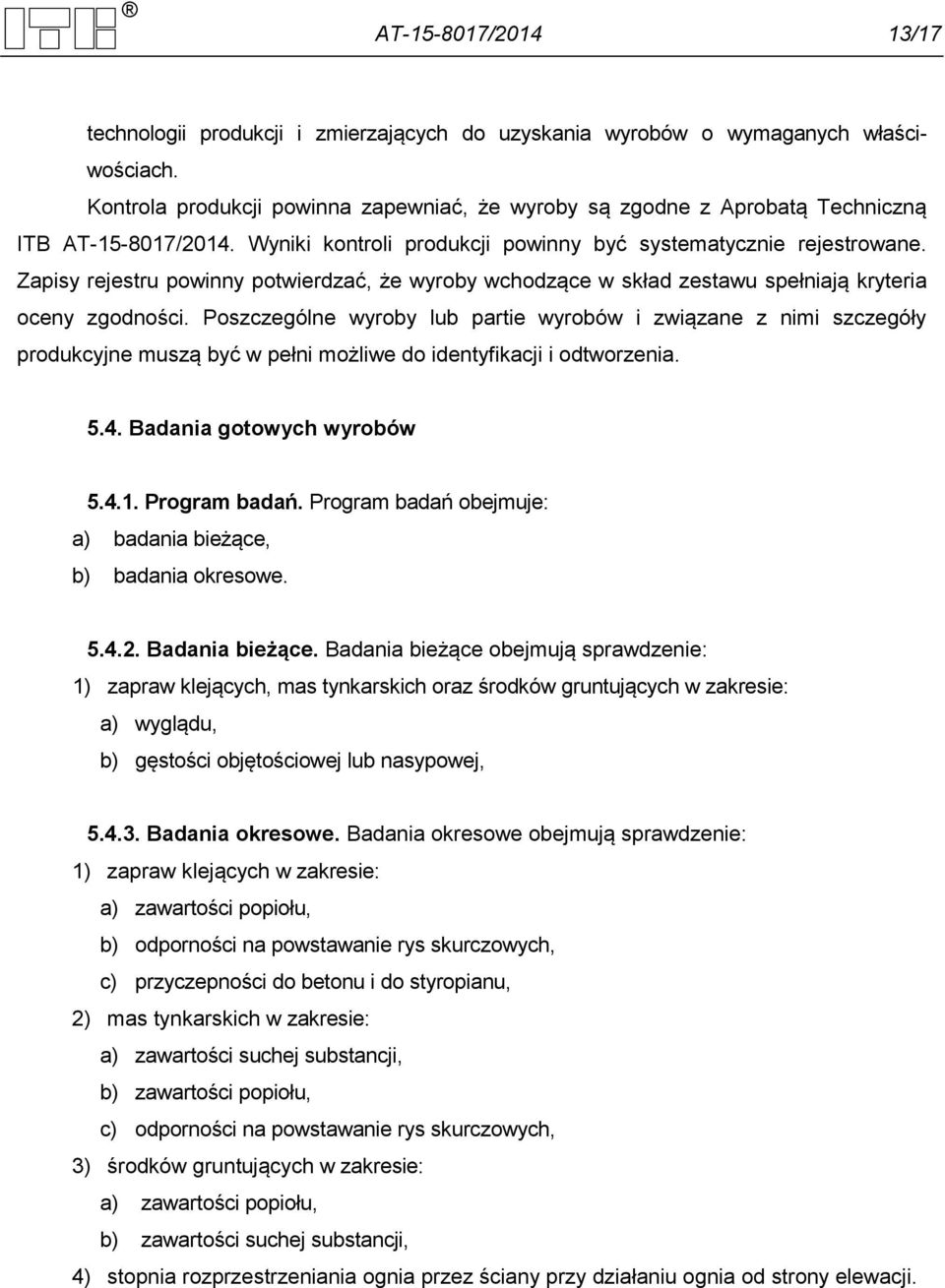 Zapisy rejestru powinny potwierdzać, że wyroby wchodzące w skład zestawu spełniają kryteria oceny zgodności.