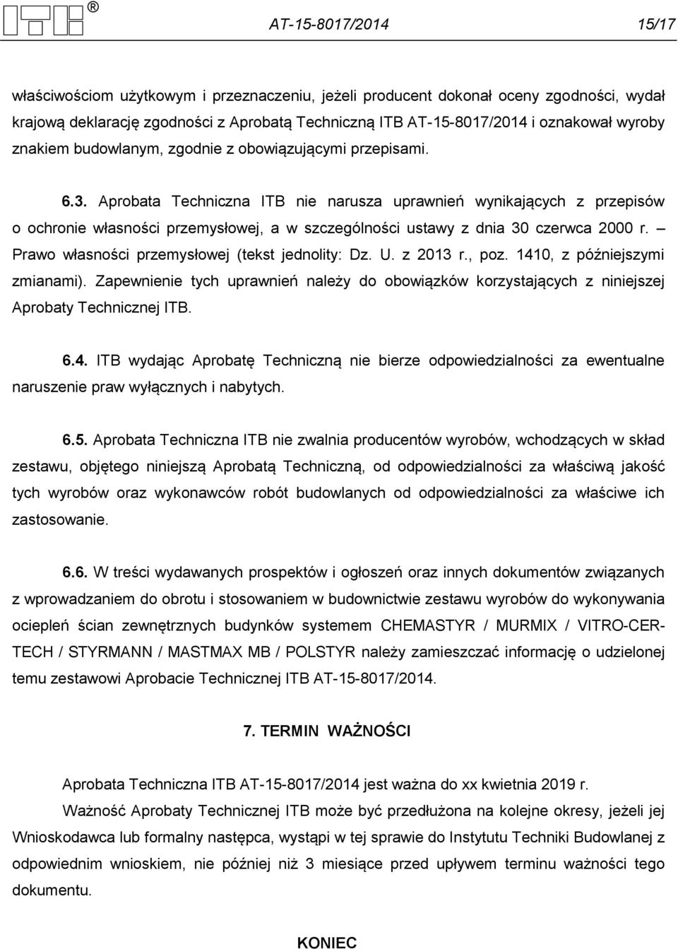 Aprobata Techniczna ITB nie narusza uprawnień wynikających z przepisów o ochronie własności przemysłowej, a w szczególności ustawy z dnia 30 czerwca 2000 r.