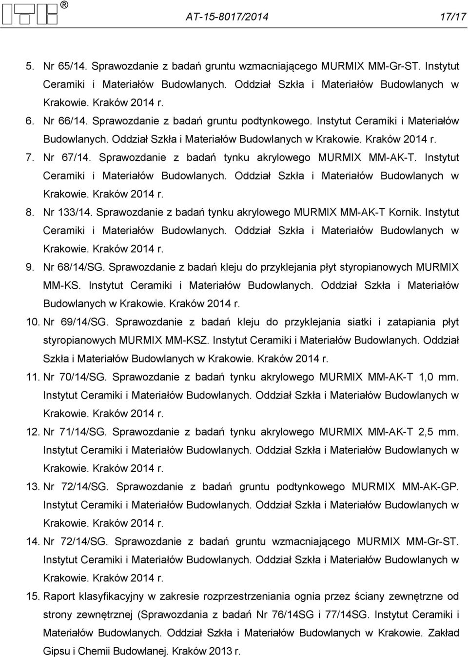 Sprawozdanie z badań tynku akrylowego MURMIX MM-AK-T. Instytut Ceramiki i Materiałów Budowlanych. Oddział Szkła i Materiałów Budowlanych w Krakowie. Kraków 2014 r. 8. Nr 133/14.