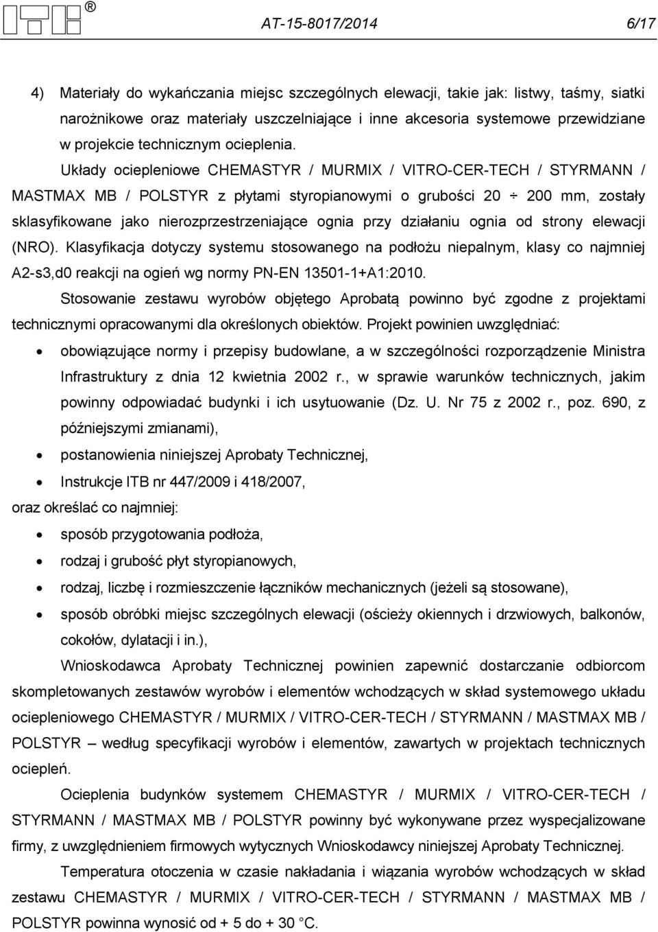 Układy ociepleniowe CHEMASTYR / MURMIX / VITRO-CER-TECH / STYRMANN / MASTMAX MB / POLSTYR z płytami styropianowymi o grubości 20 200 mm, zostały sklasyfikowane jako nierozprzestrzeniające ognia przy