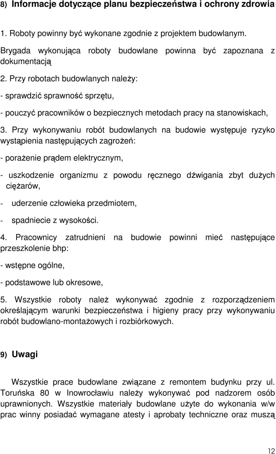 Przy robotach budowlanych należy: - sprawdzić sprawność sprzętu, - pouczyć pracowników o bezpiecznych metodach pracy na stanowiskach, 3.