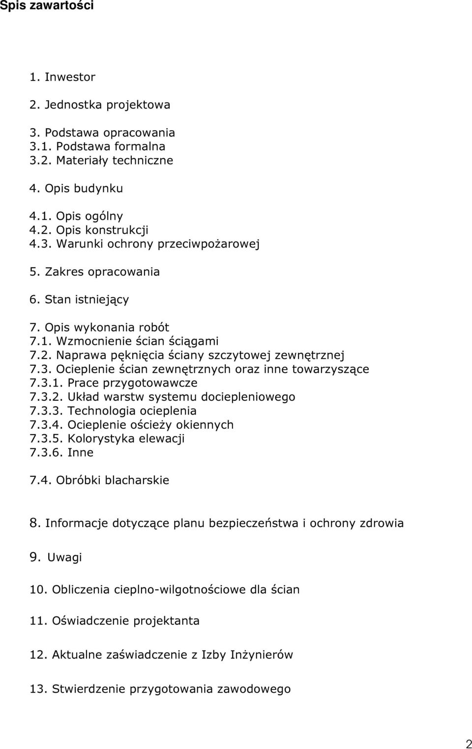 Ocieplenie ścian zewnętrznych oraz inne towarzyszące 7.3.1. Prace przygotowawcze 7.3.2. Układ warstw systemu dociepleniowego 7.3.3. Technologia ocieplenia 7.3.4. Ocieplenie ościeży okiennych 7.3.5.