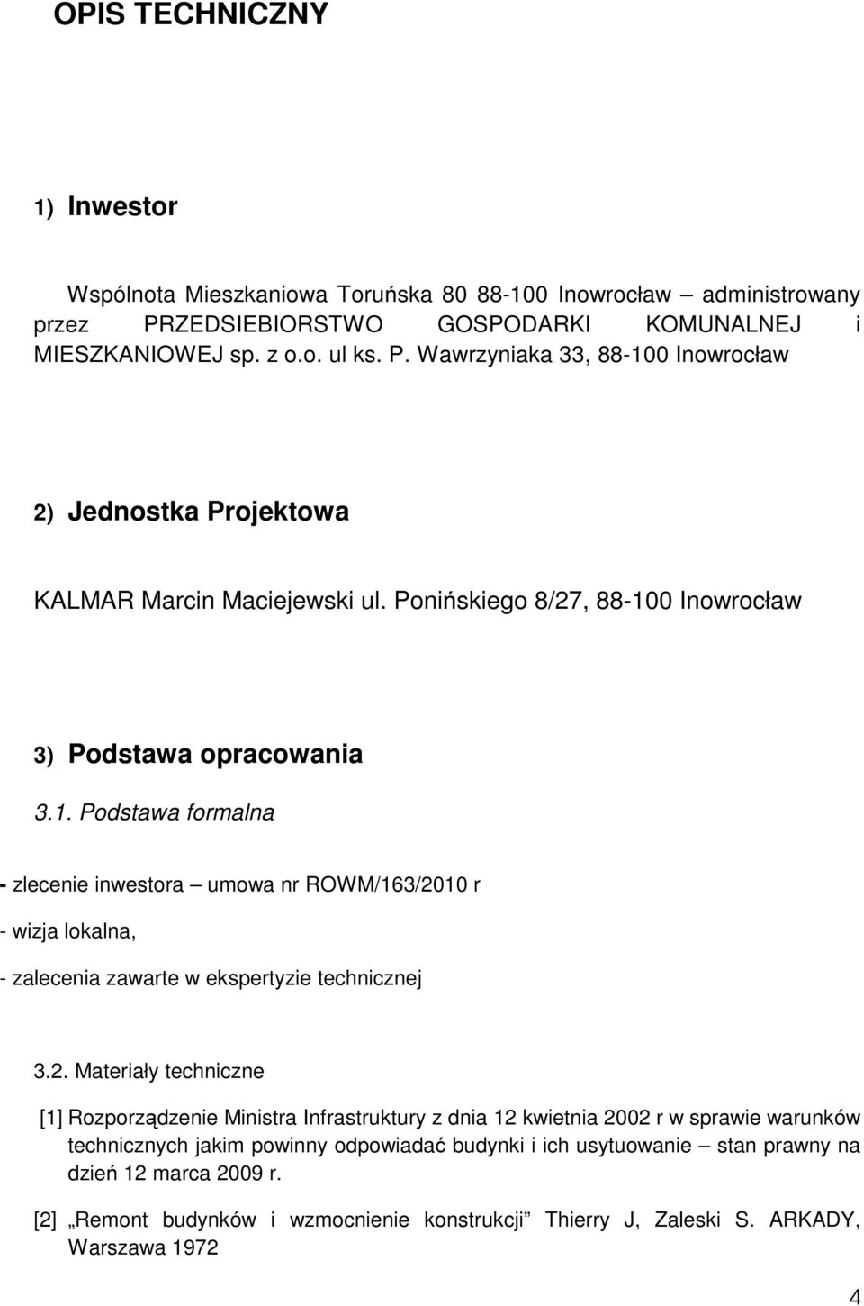 2. Materiały techniczne [1] Rozporządzenie Ministra Infrastruktury z dnia 12 kwietnia 2002 r w sprawie warunków technicznych jakim powinny odpowiadać budynki i ich usytuowanie stan prawny na