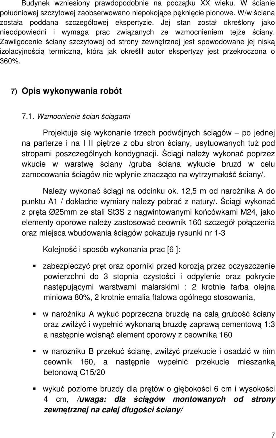 Zawilgocenie ściany szczytowej od strony zewnętrznej jest spowodowane jej niską izolacyjnością termiczną, która jak określił autor ekspertyzy jest przekroczona o 360%. 7) Opis wykonywania robót 7.1.