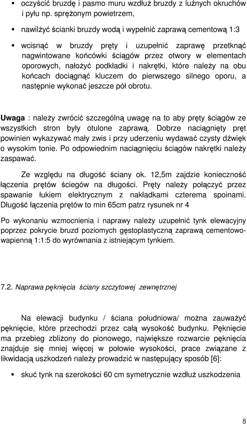 oporowych, nałożyć podkładki i nakrętki, które należy na obu końcach dociągnąć kluczem do pierwszego silnego oporu, a następnie wykonać jeszcze pół obrotu.