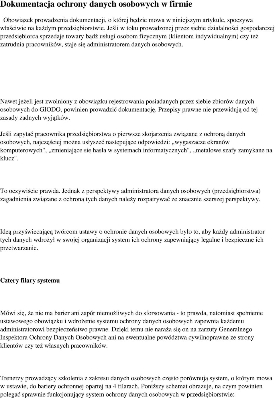 administratorem danych osobowych. Nawet jeżeli jest zwolniony z obowiązku rejestrowania posiadanych przez siebie zbiorów danych osobowych do GIODO, powinien prowadzić dokumentację.