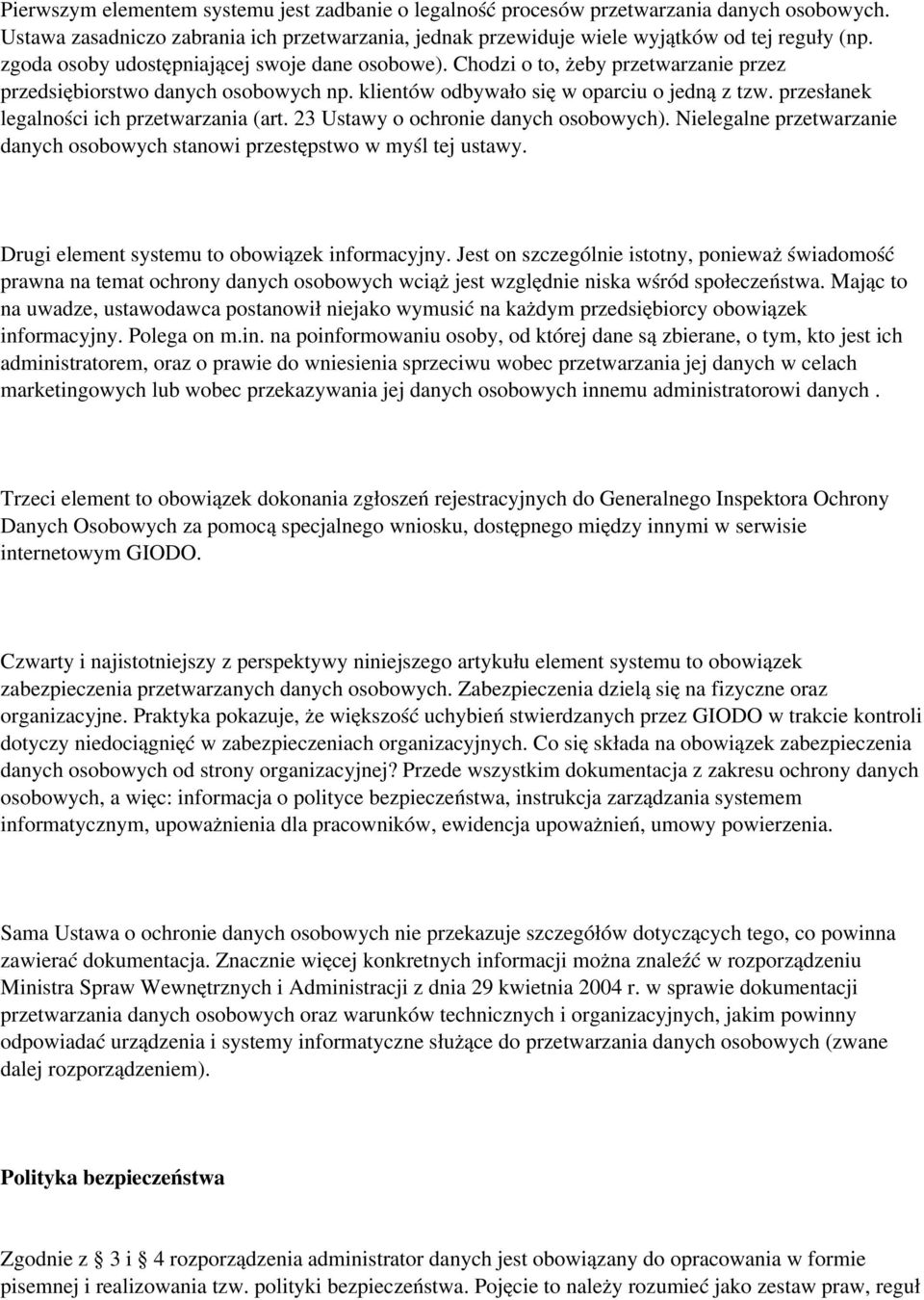 przesłanek legalności ich przetwarzania (art. 23 Ustawy o ochronie danych osobowych). Nielegalne przetwarzanie danych osobowych stanowi przestępstwo w myśl tej ustawy.