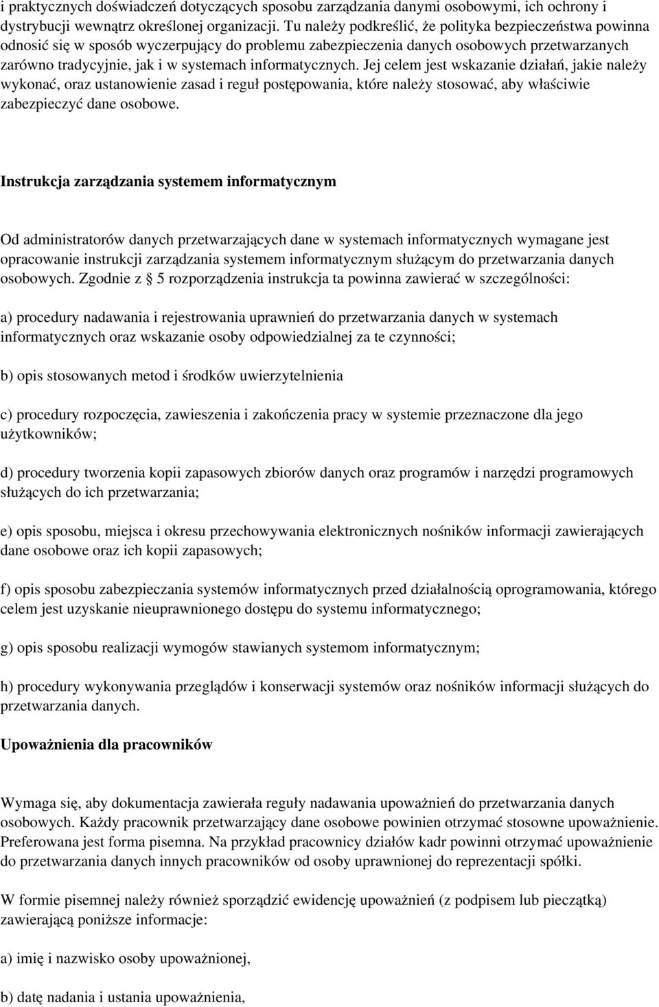 informatycznych. Jej celem jest wskazanie działań, jakie należy wykonać, oraz ustanowienie zasad i reguł postępowania, które należy stosować, aby właściwie zabezpieczyć dane osobowe.