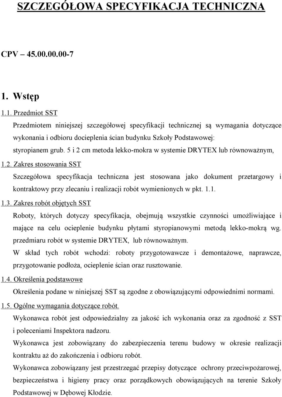 5 i 2 cm metoda lekko-mokra w systemie DRYTEX lub równoważnym, 1.2. Zakres stosowania SST Szczegółowa specyfikacja techniczna jest stosowana jako dokument przetargowy i kontraktowy przy zlecaniu i realizacji robót wymienionych w pkt.