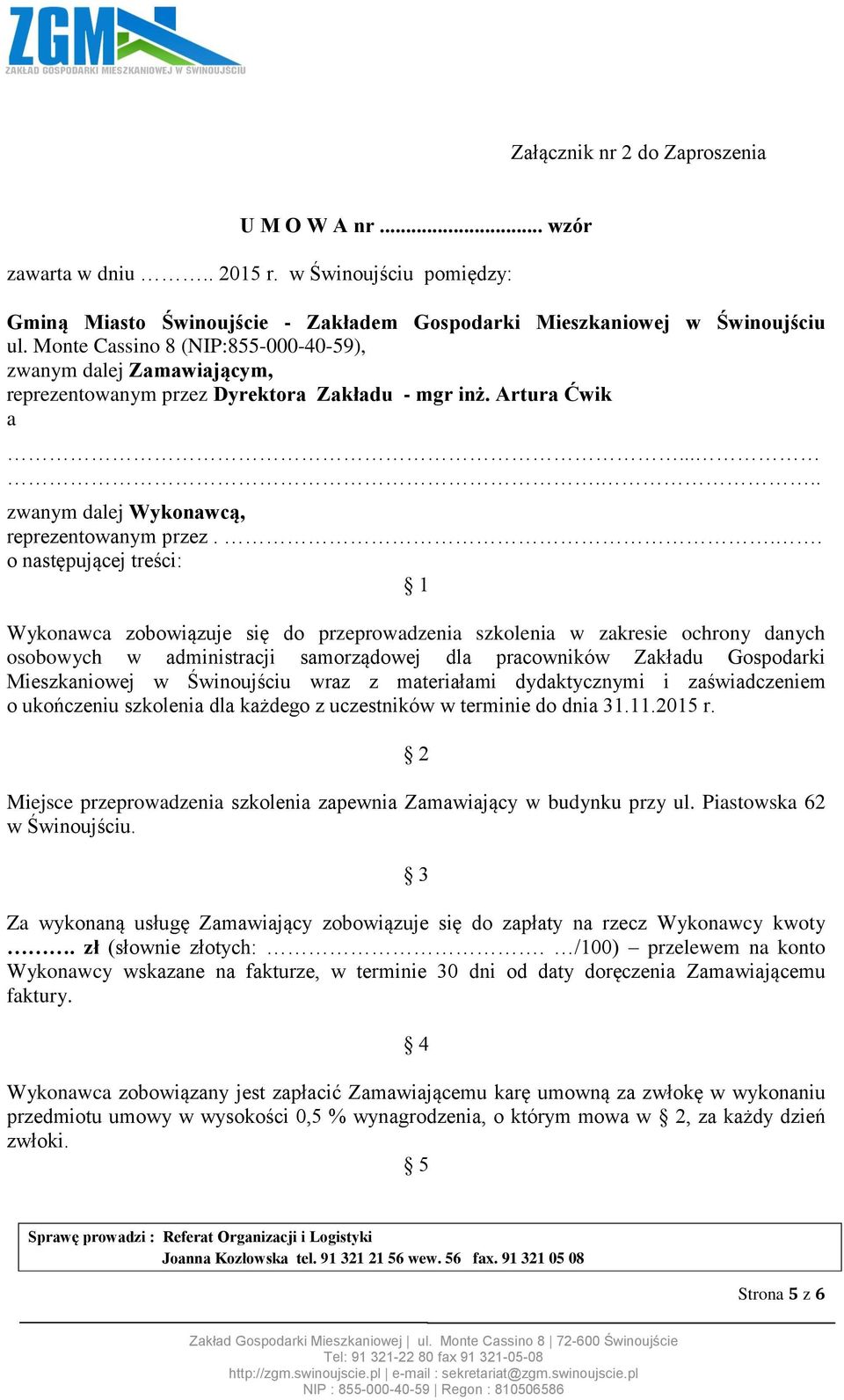 .. o następującej treści: 1 Wykonawca zobowiązuje się do przeprowadzenia szkolenia w zakresie ochrony danych osobowych w administracji samorządowej dla pracowników Zakładu Gospodarki Mieszkaniowej w