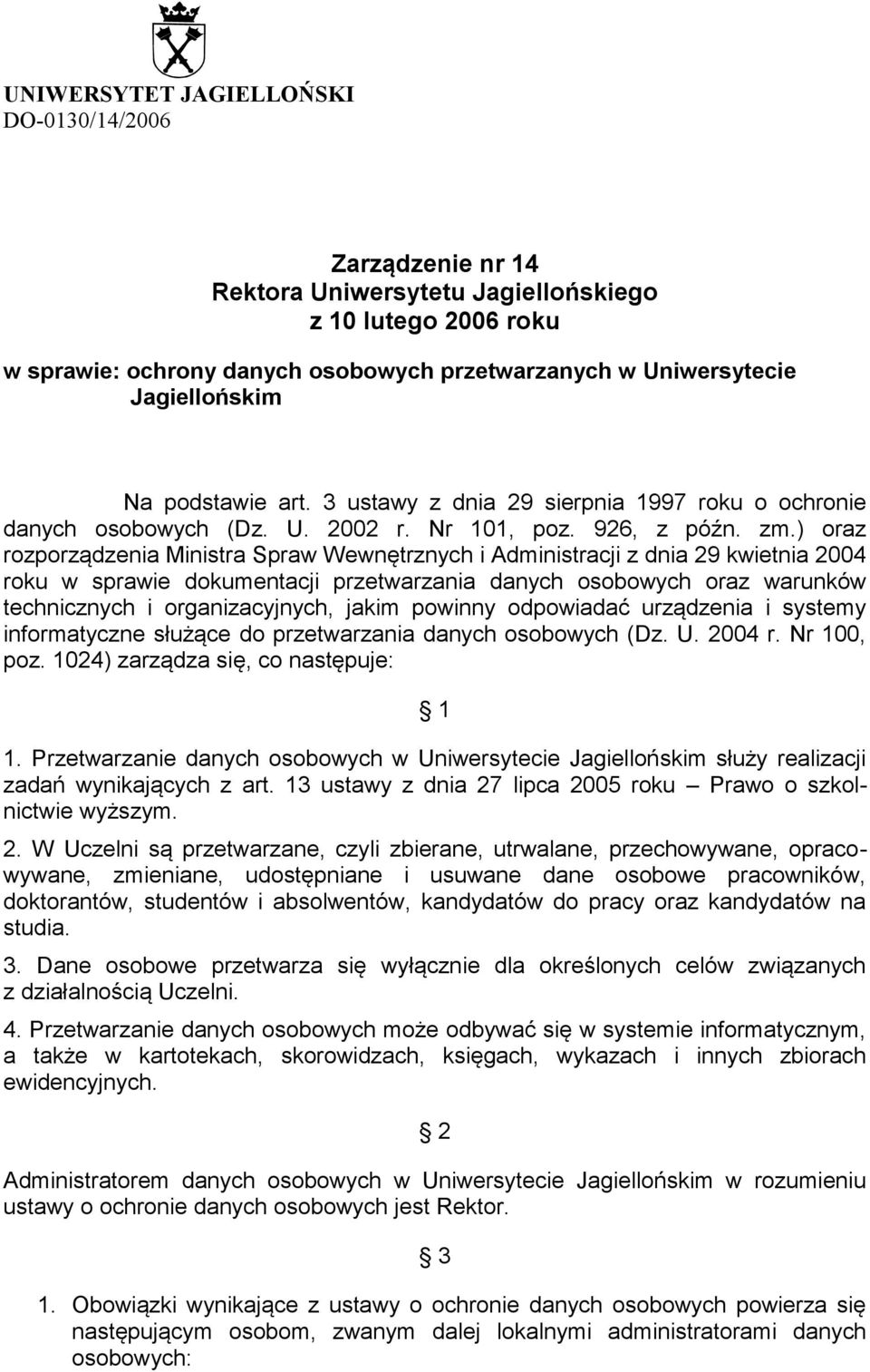 ) oraz rozporządzenia Ministra Spraw Wewnętrznych i Administracji z dnia 29 kwietnia 2004 roku w sprawie dokumentacji przetwarzania danych osobowych oraz warunków technicznych i organizacyjnych,