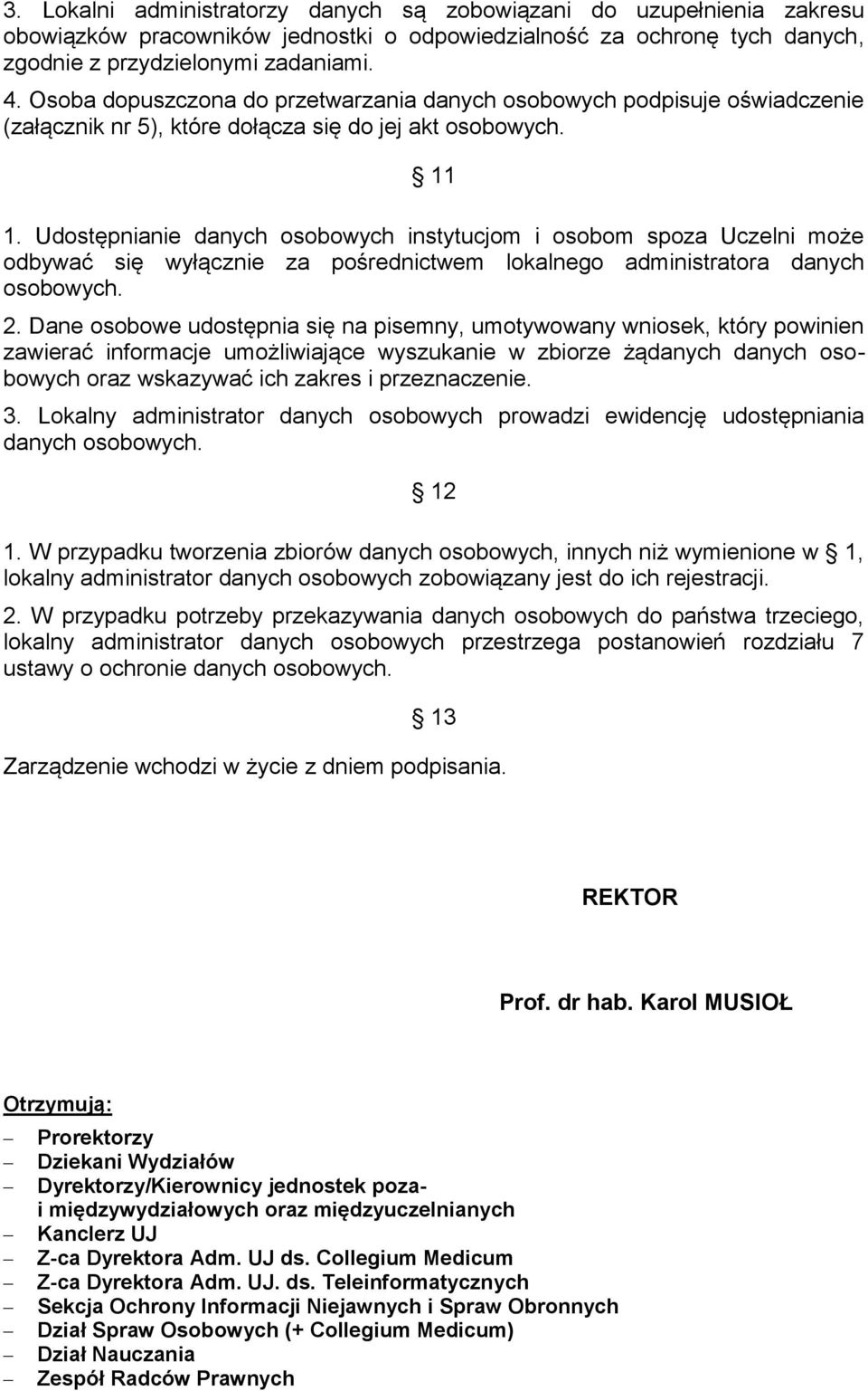 Udostępnianie danych osobowych instytucjom i osobom spoza Uczelni może odbywać się wyłącznie za pośrednictwem lokalnego administratora danych osobowych. 2.