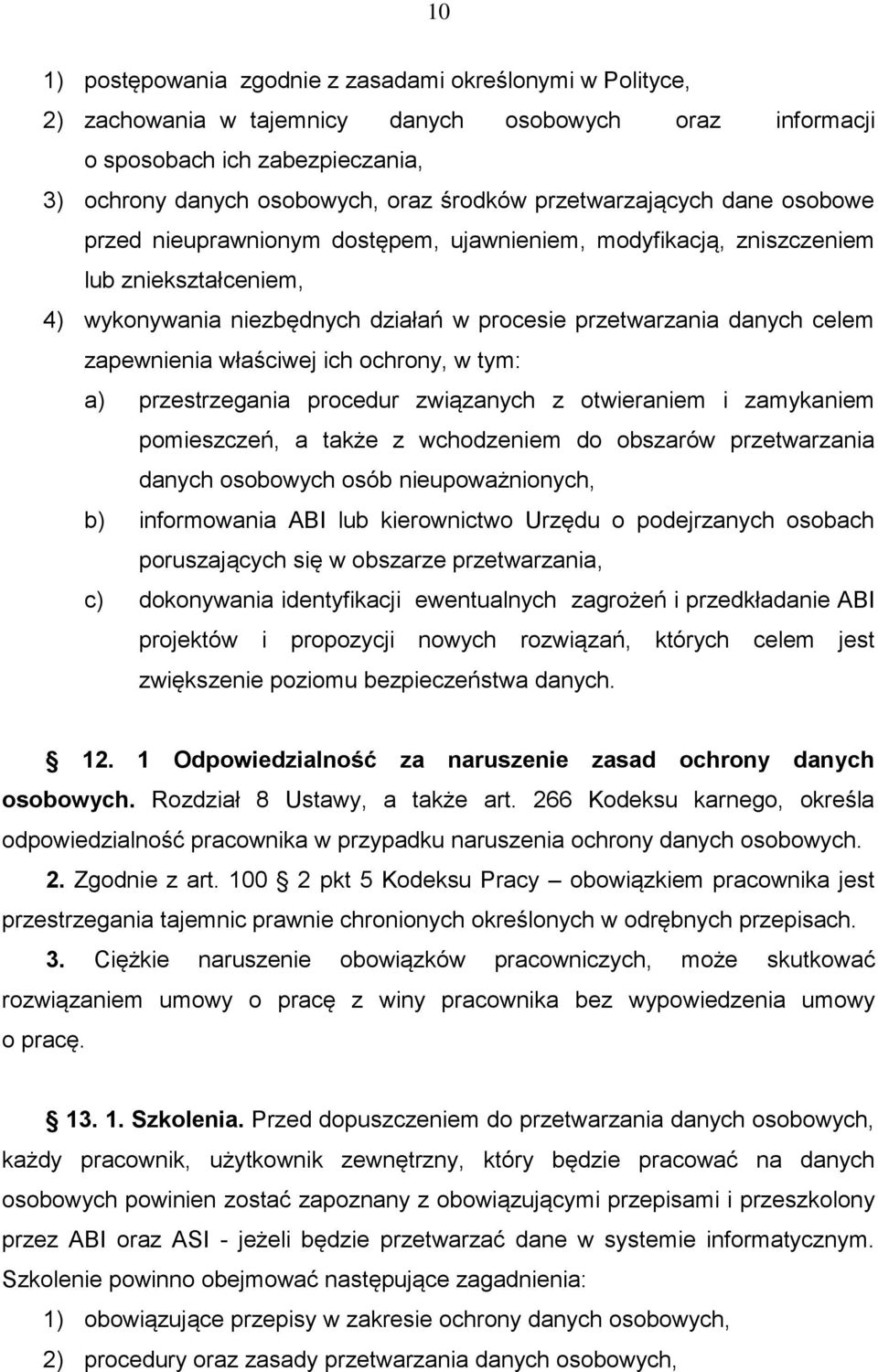 zapewnienia właściwej ich ochrony, w tym: a) przestrzegania procedur związanych z otwieraniem i zamykaniem pomieszczeń, a także z wchodzeniem do obszarów przetwarzania danych osobowych osób