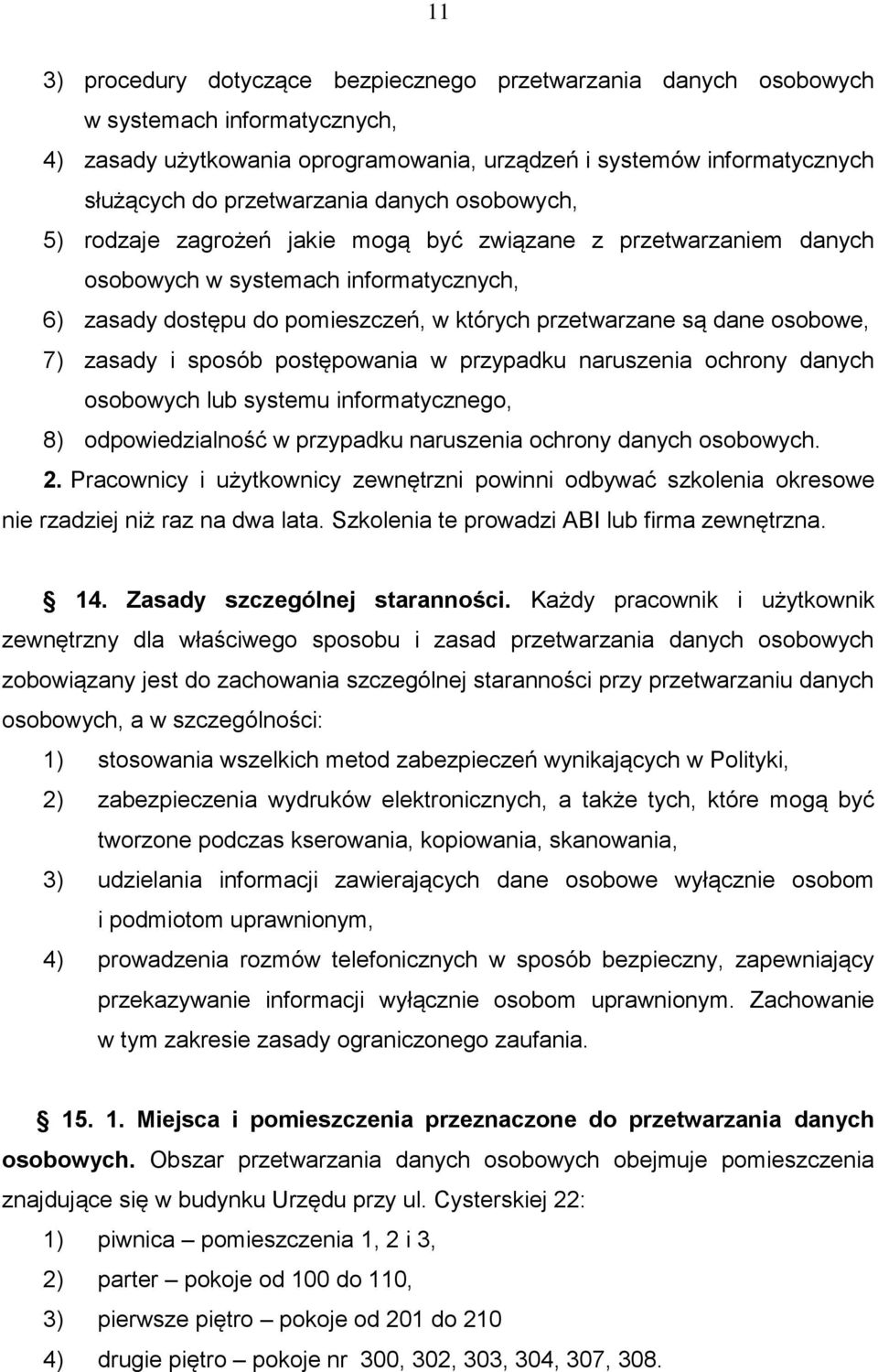 7) zasady i sposób postępowania w przypadku naruszenia ochrony danych osobowych lub systemu informatycznego, 8) odpowiedzialność w przypadku naruszenia ochrony danych osobowych. 2.