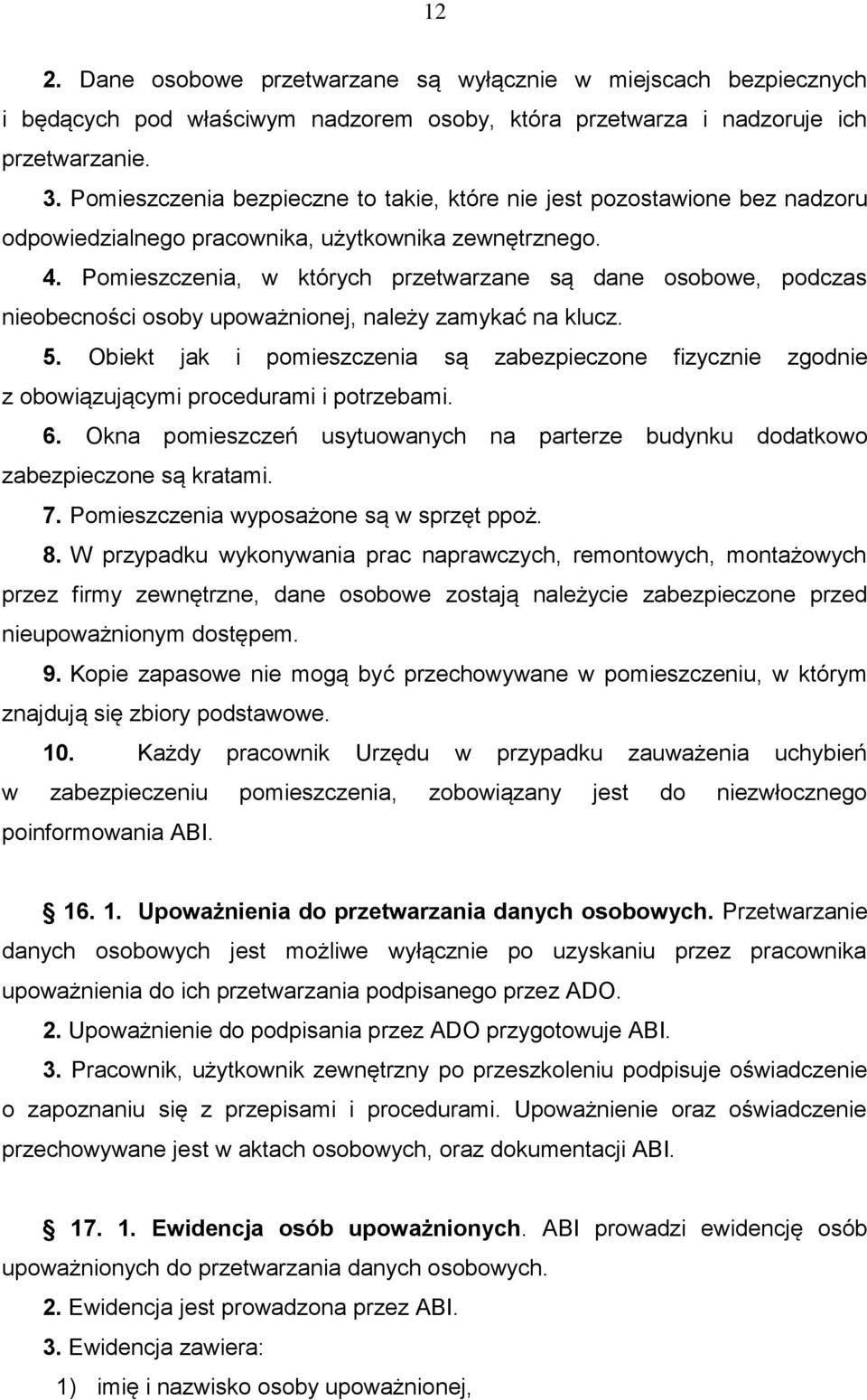Pomieszczenia, w których przetwarzane są dane osobowe, podczas nieobecności osoby upoważnionej, należy zamykać na klucz. 5.