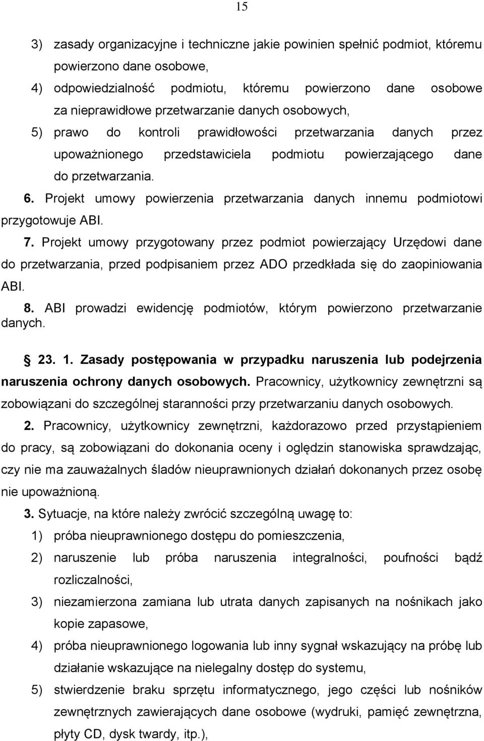 Projekt umowy powierzenia przetwarzania danych innemu podmiotowi przygotowuje ABI. 7.