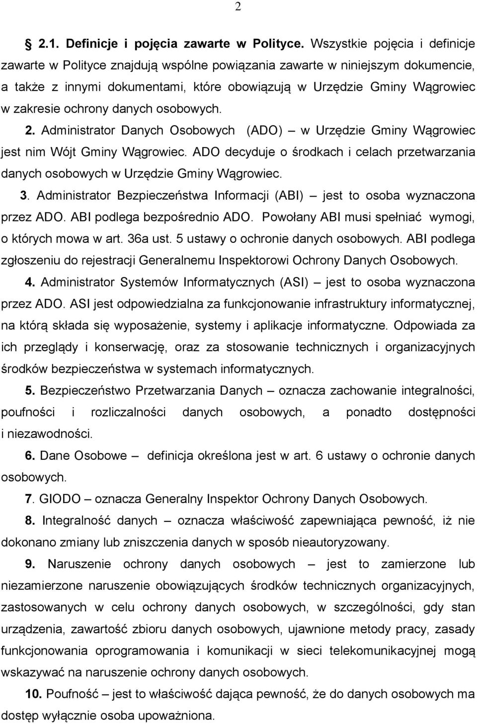 ochrony danych osobowych. 2. Administrator Danych Osobowych (ADO) w Urzędzie Gminy Wągrowiec jest nim Wójt Gminy Wągrowiec.