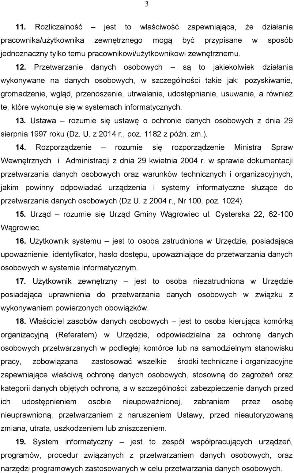 usuwanie, a również te, które wykonuje się w systemach informatycznych. 13. Ustawa rozumie się ustawę o ochronie danych osobowych z dnia 29 sierpnia 1997 roku (Dz. U. z 2014 r., poz. 1182 z późn. zm.