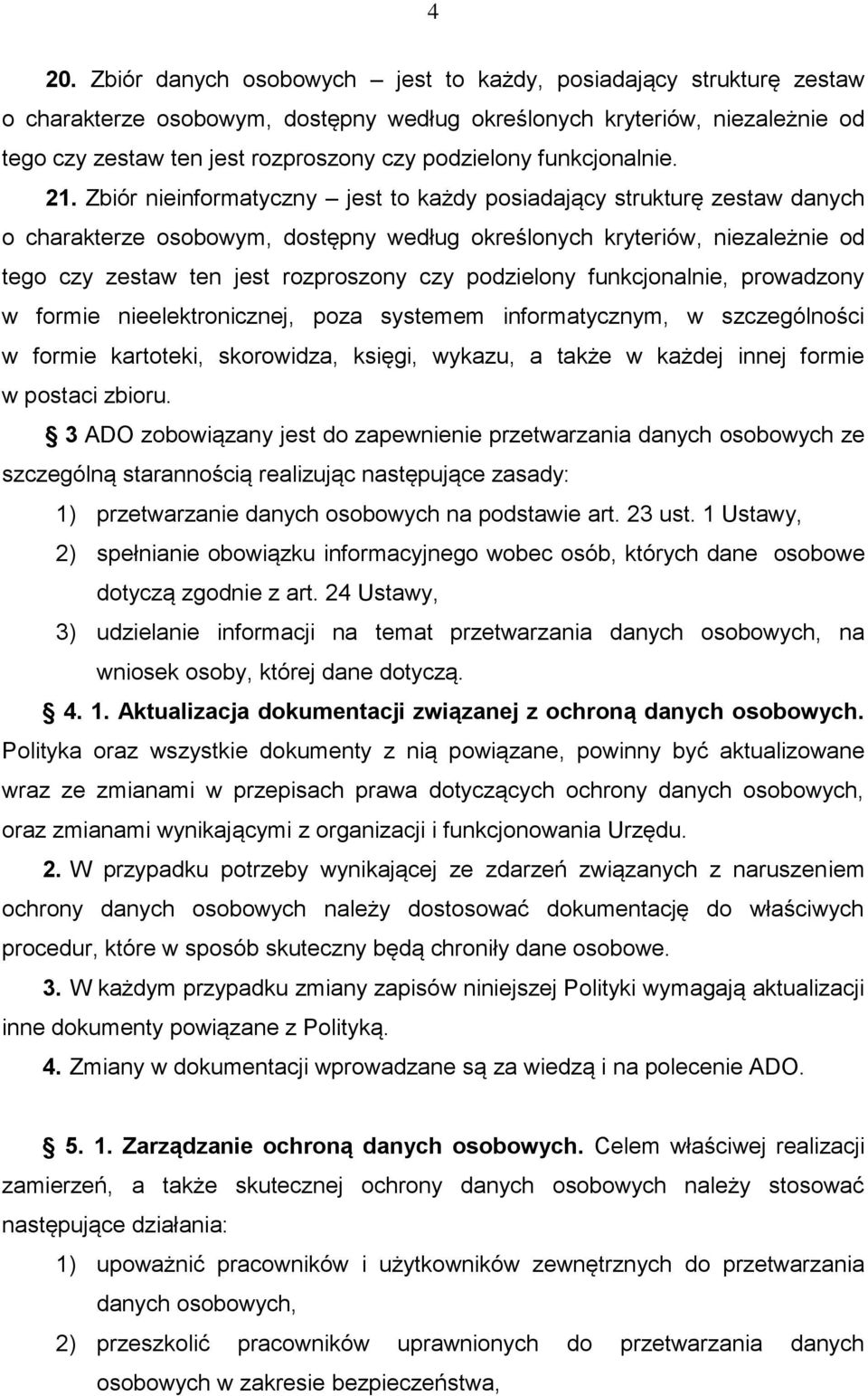 Zbiór nieinformatyczny jest to każdy posiadający strukturę zestaw danych o charakterze osobowym, dostępny według określonych kryteriów, niezależnie od tego czy zestaw ten jest rozproszony czy