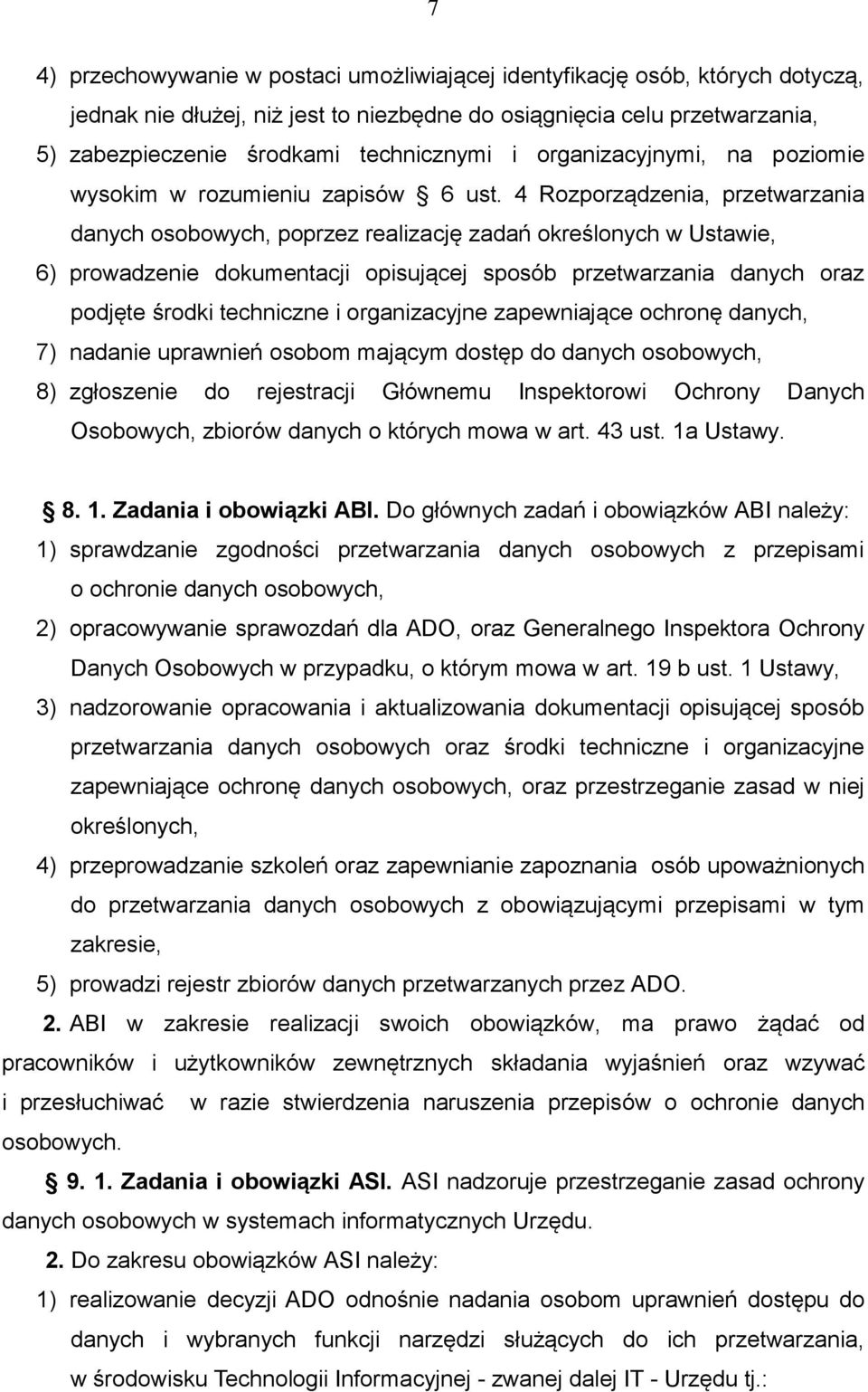 4 Rozporządzenia, przetwarzania danych osobowych, poprzez realizację zadań określonych w Ustawie, 6) prowadzenie dokumentacji opisującej sposób przetwarzania danych oraz podjęte środki techniczne i