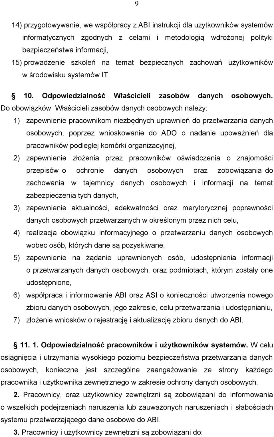 Do obowiązków Właścicieli zasobów danych osobowych należy: 1) zapewnienie pracownikom niezbędnych uprawnień do przetwarzania danych osobowych, poprzez wnioskowanie do ADO o nadanie upoważnień dla