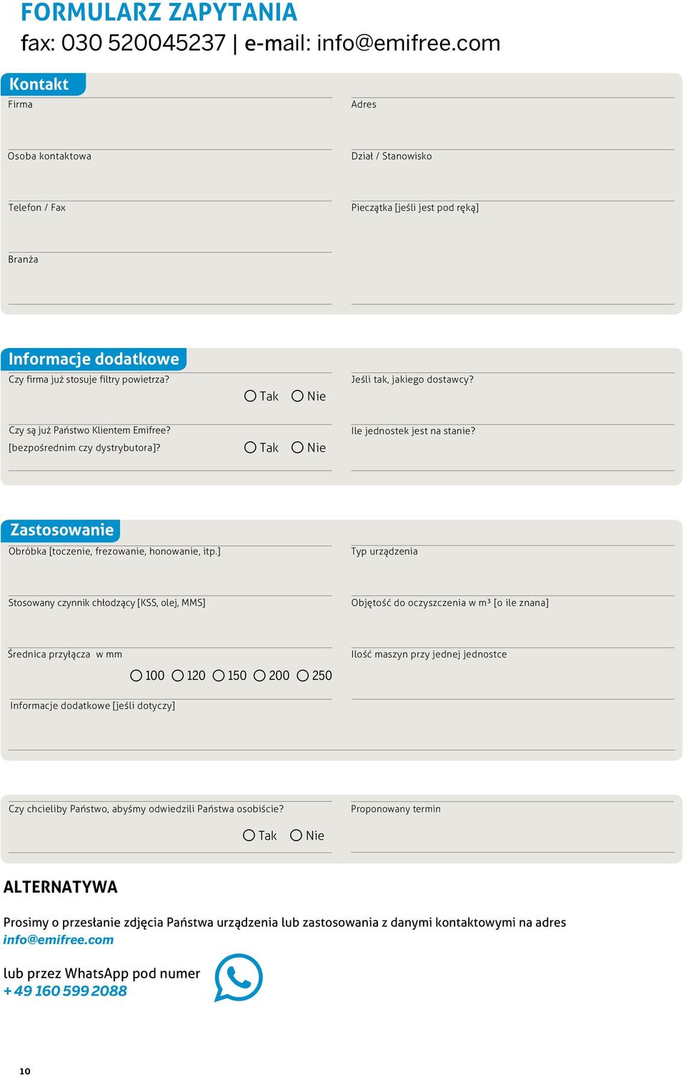 Tak Nie Jeśli tak, jakiego dostawcy? Czy są już Państwo Klientem Emifree? [bezpośrednim czy dystrybutora]? Tak Nie Ile jednostek jest na stanie?