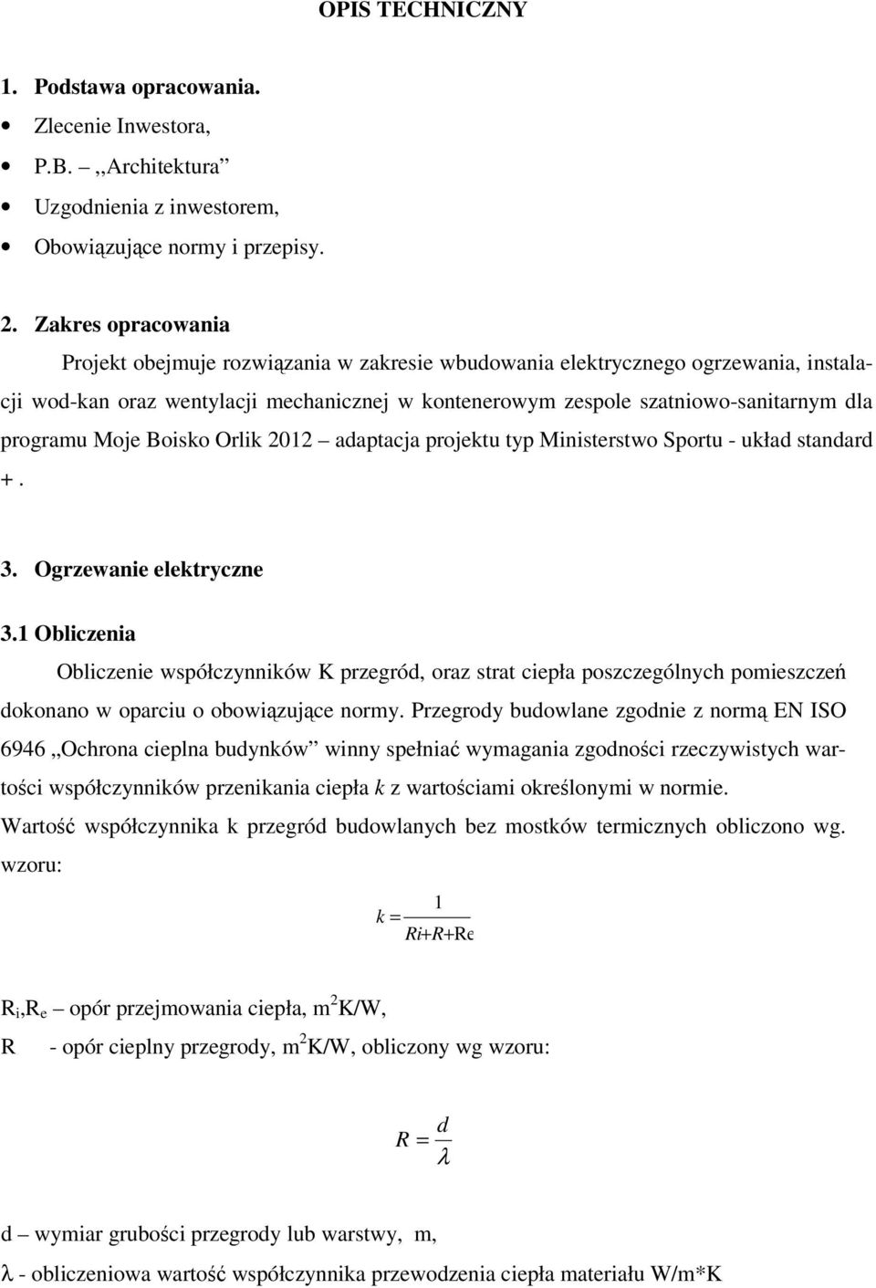 programu Moje Boisko Orlik 2012 adaptacja projektu typ Ministerstwo Sportu - układ standard +. 3. Ogrzewanie elektryczne 3.