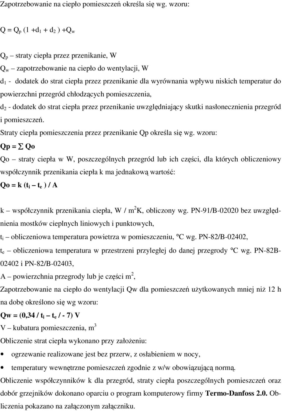 temperatur do powierzchni przegród chłodzących pomieszczenia, d 2 - dodatek do strat ciepła przez przenikanie uwzględniający skutki nasłonecznienia przegród i pomieszczeń.