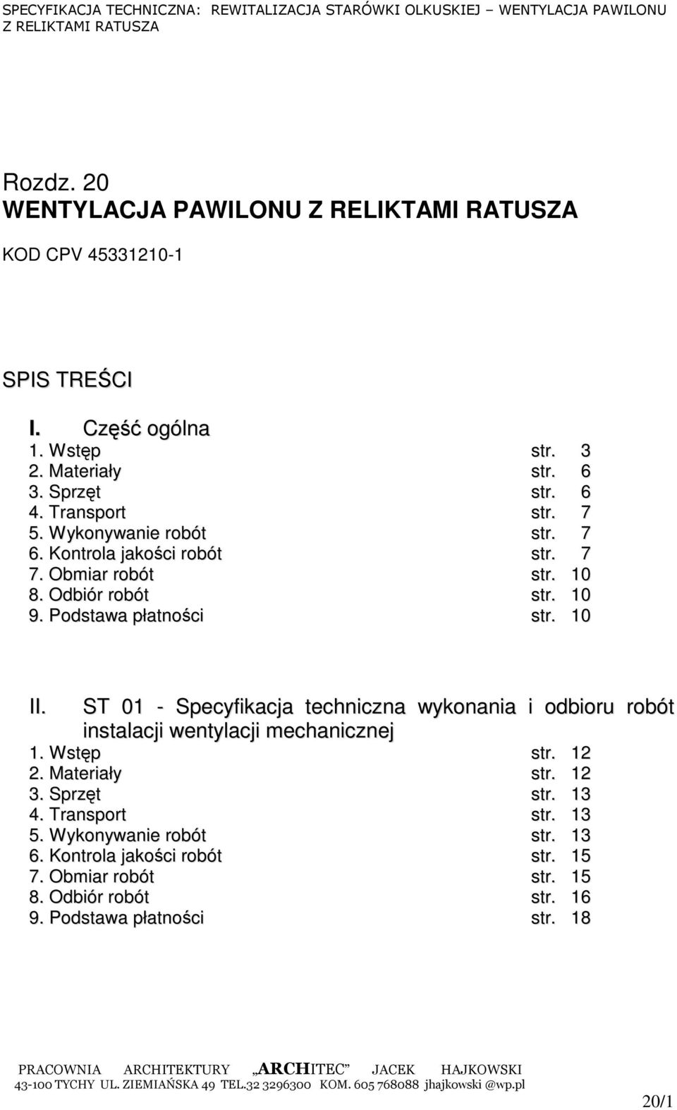 ST 01 - Specyfikacja techniczna wykonania i odbioru robót instalacji wentylacji mechanicznej 1. Wstęp str. 12 2. Materiały str. 12 3. Sprzęt str. 13 4.
