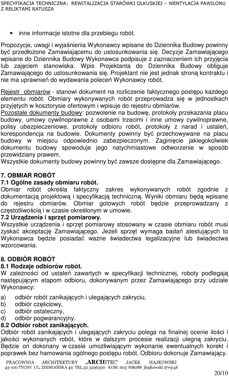 Wpis Projektanta do Dziennika Budowy obliguje Zamawiającego do ustosunkowania się. Projektant nie jest jednak stroną kontraktu i nie ma uprawnień do wydawania poleceń Wykonawcy robót.