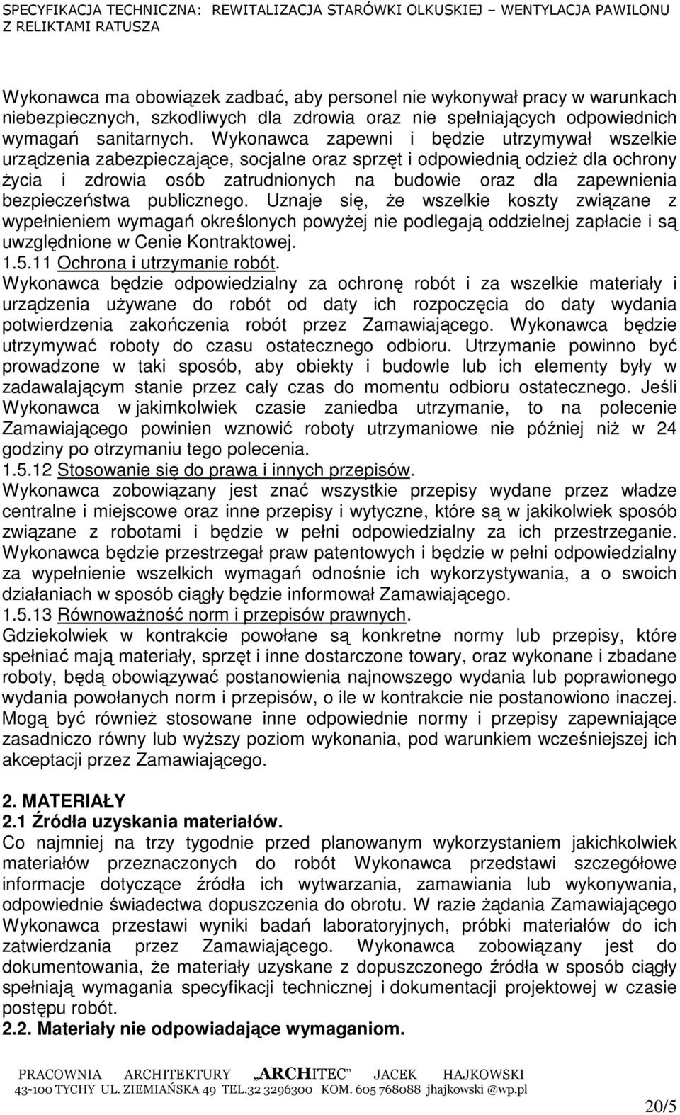 bezpieczeństwa publicznego. Uznaje się, Ŝe wszelkie koszty związane z wypełnieniem wymagań określonych powyŝej nie podlegają oddzielnej zapłacie i są uwzględnione w Cenie Kontraktowej. 1.5.