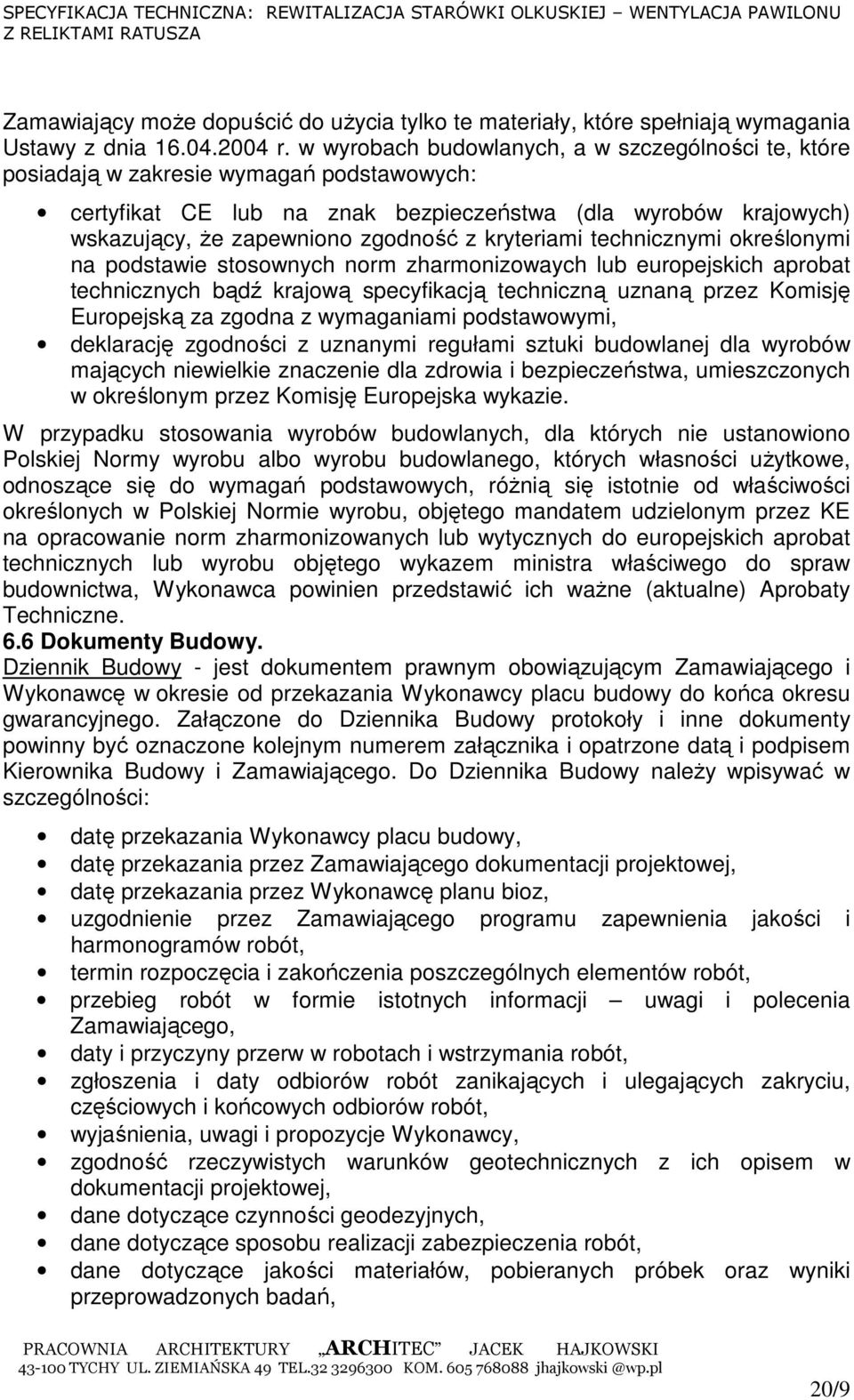 kryteriami technicznymi określonymi na podstawie stosownych norm zharmonizowaych lub europejskich aprobat technicznych bądź krajową specyfikacją techniczną uznaną przez Komisję Europejską za zgodna z