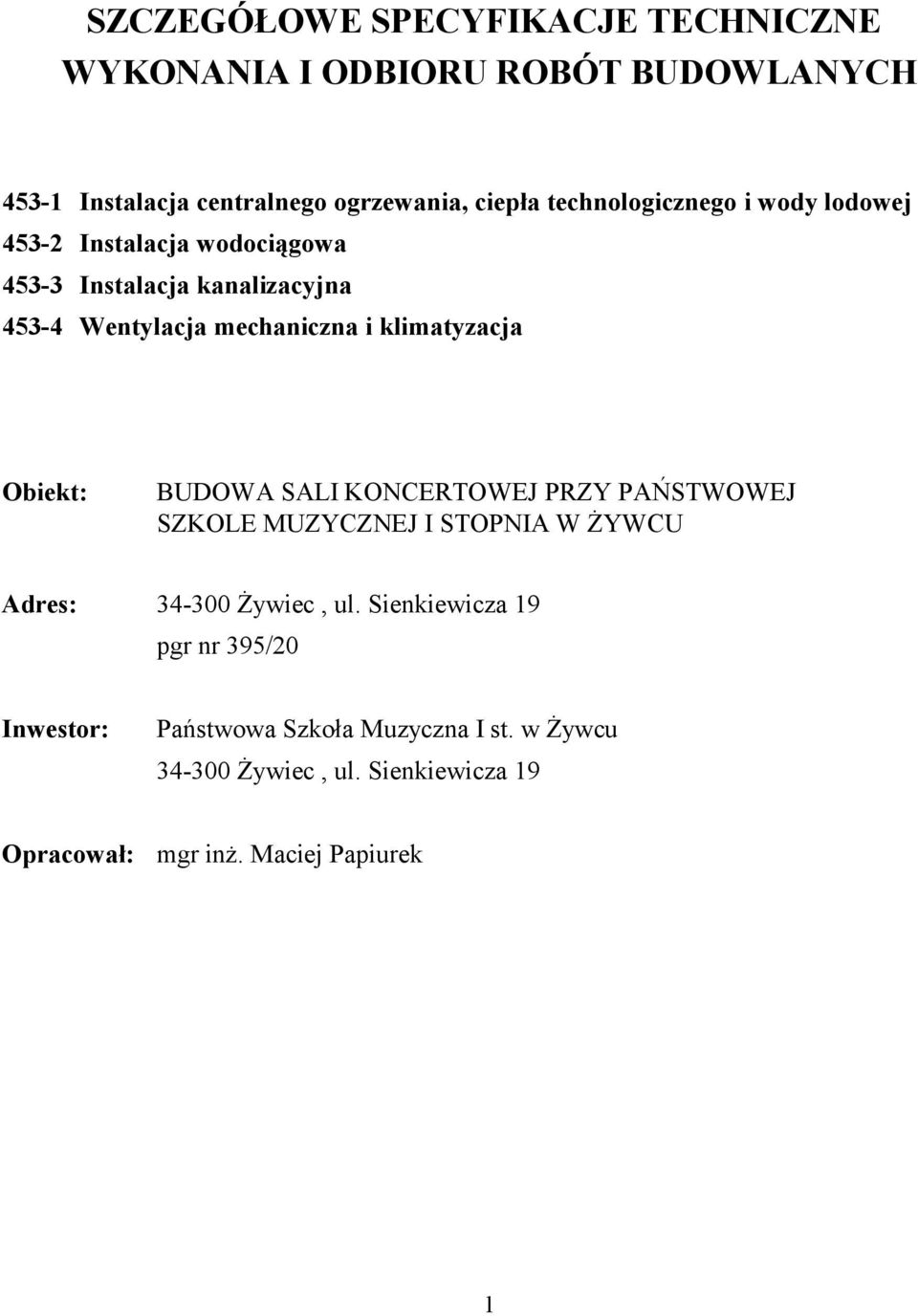 klimatyzacja Obiekt: BUDOWA SALI KONCERTOWEJ PRZY PAŃSTWOWEJ SZKOLE MUZYCZNEJ I STOPNIA W ŻYWCU Adres: 34-300 Żywiec, ul.