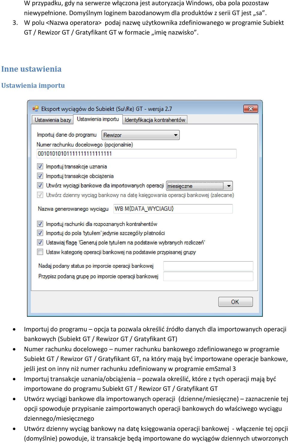 Inne ustawienia Ustawienia importu Importuj do programu opcja ta pozwala określić źródło danych dla importowanych operacji bankowych (Subiekt GT / Rewizor GT / Gratyfikant GT) Numer rachunku